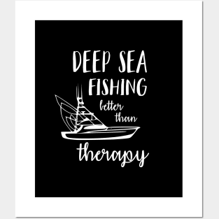 Deep Sea Fishing Better Than Therapy Posters and Art